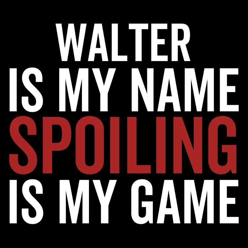 Walter is My Name Spoiling is My Game