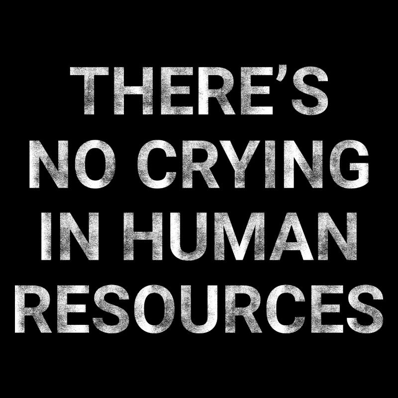 There s No Crying in Human Resources