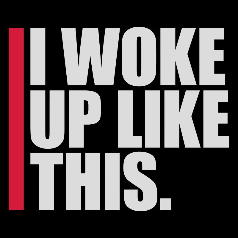 woke up like this