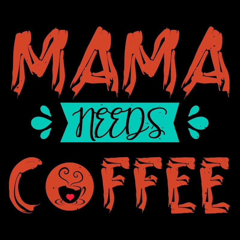 MAMA NEEDS COFFEE