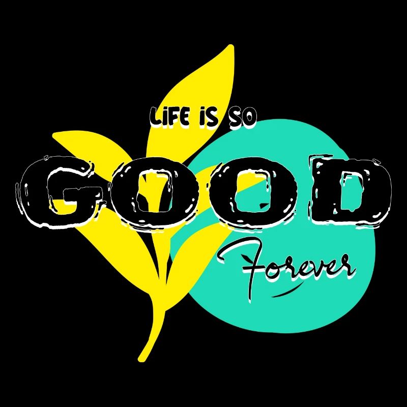 Life iss so good forever text type