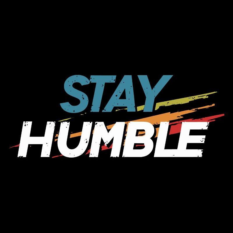 Stay humble