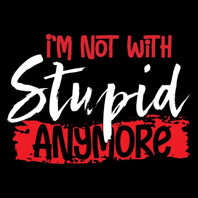 I'm Not With Stupid Anymore