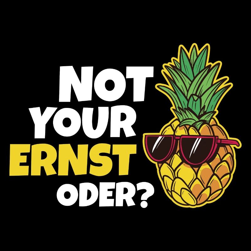 Not Your Ernst Oder Ananas
