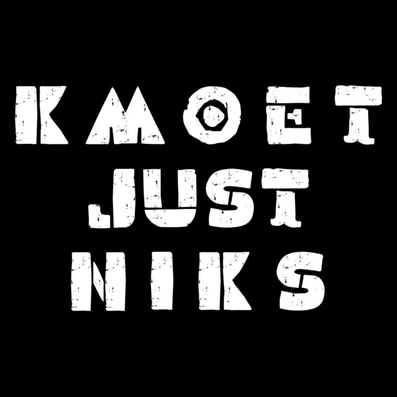 Kmoet just niks. Antwerps dialect shirts