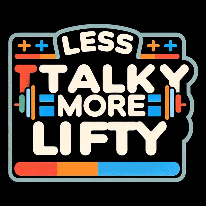 Less Talky More Lifty 7