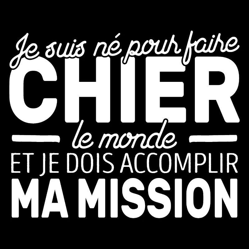 Je Suis Né Pour Faire Chier Le Monde