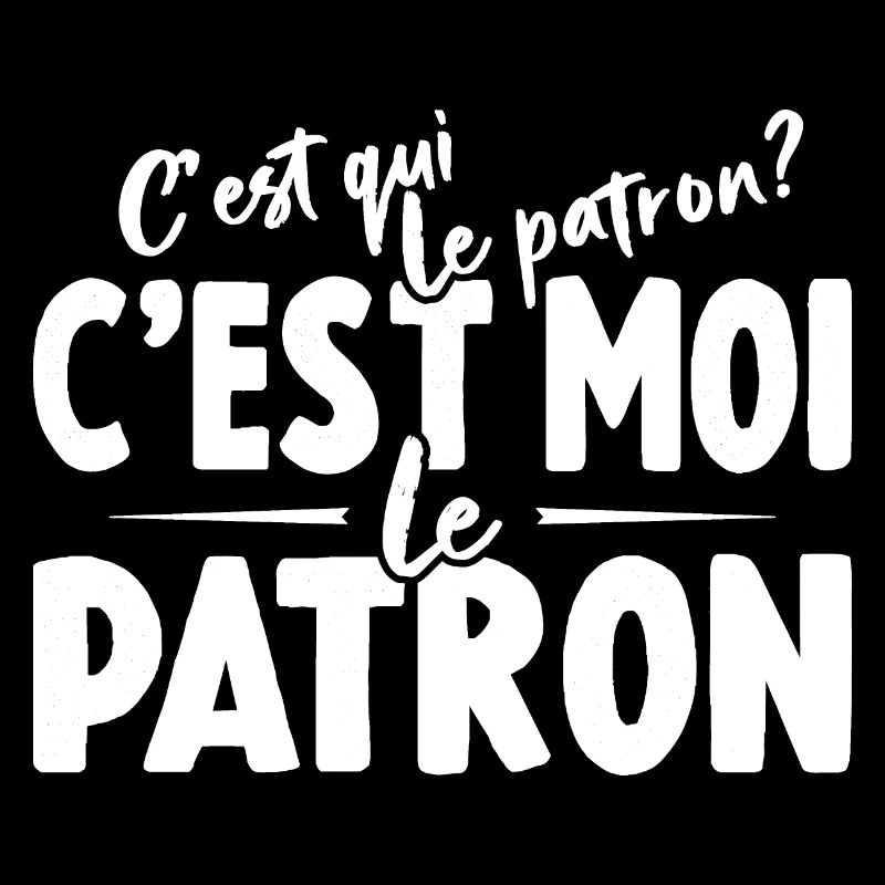C'est Qui Le Patron C'est Moi Le Patron