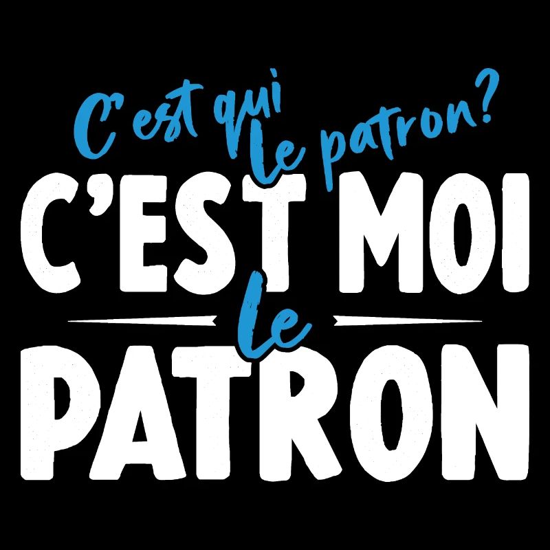 C'est Qui Le Patron C'est Moi Le Patron