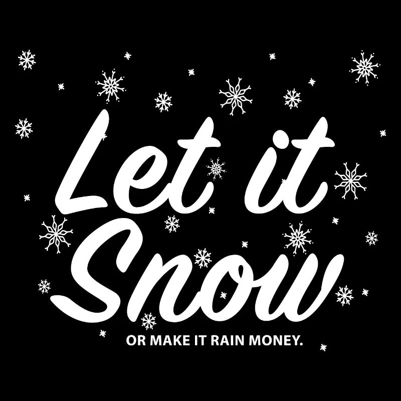 Let it Snow or make it Rain Money