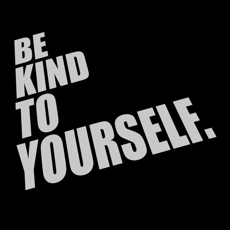 be kind to yourself