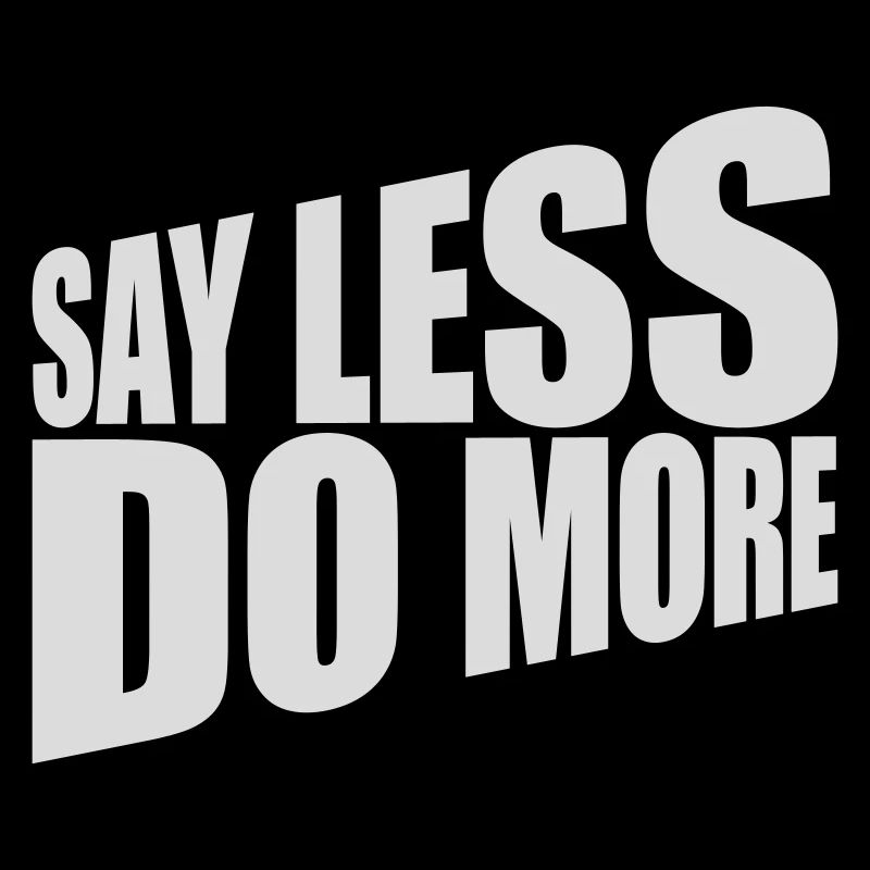 say less do more