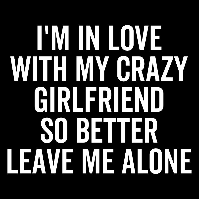 I'm in Love With My Crazy Girlfriend So Better