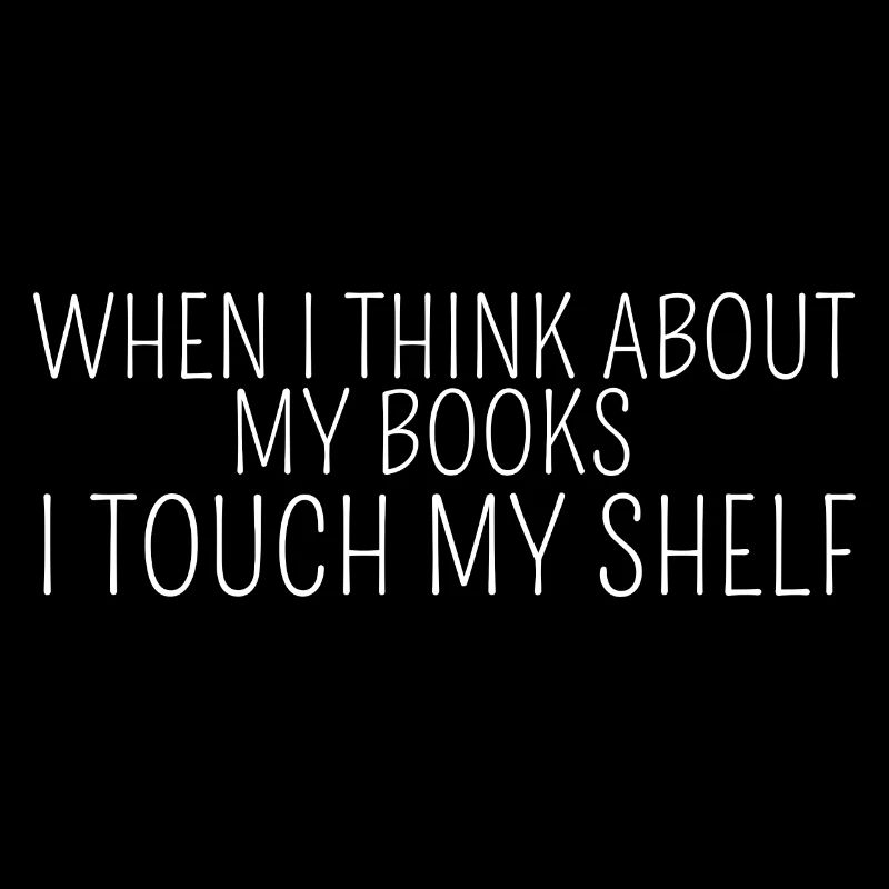 when i think about my books i touch my shelf