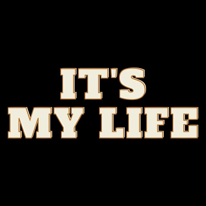 It's my life