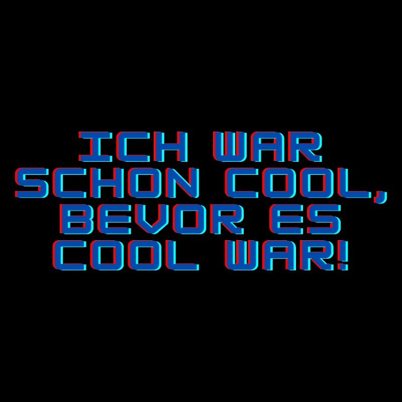 Ich war schon cool, bevor es cool war!