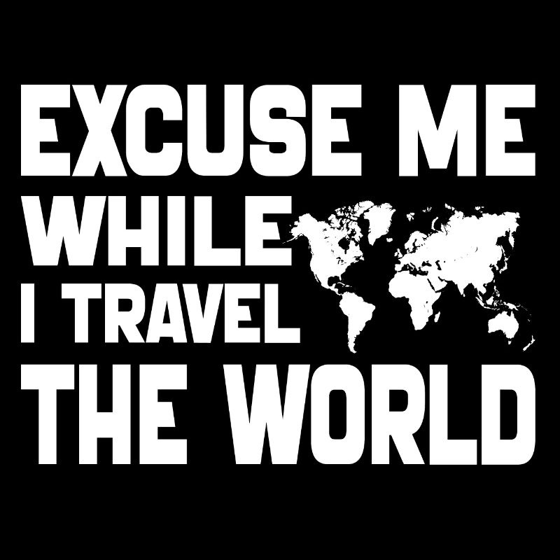 Excuse Me While I Travel The World-World map 2024