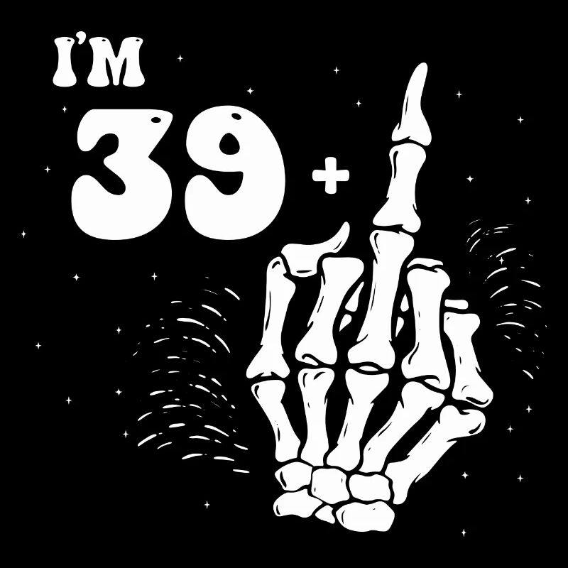 Ich bin 39 plus Mittelfinger - 40. Geburtstag
