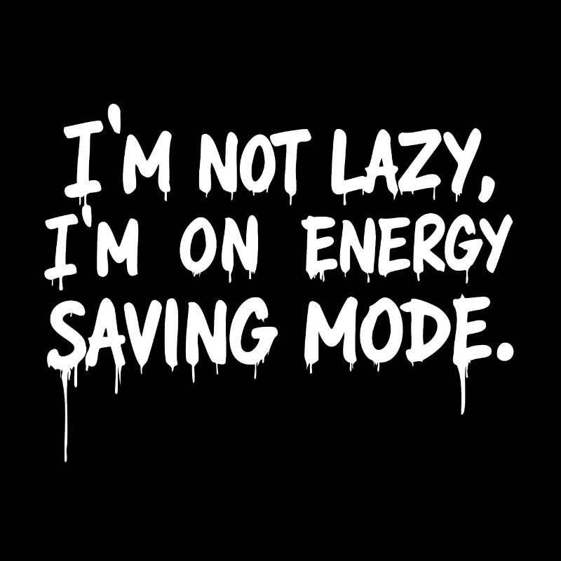 I'm Not Lazy, I'm on Energy-Saving Mode
