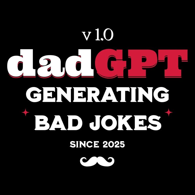 DadGPT Generating Bad Jokes Since 2025 Techie Dad