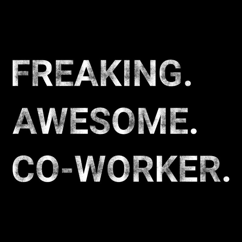 Freaking Awesome Co worker