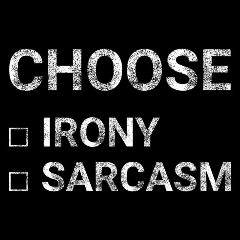 Choose Irony Sarcasm