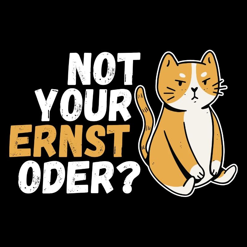 Not Your Ernst Oder Katze