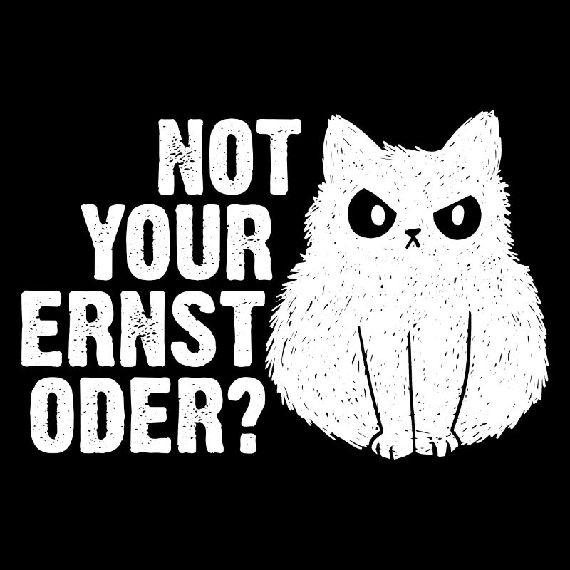 Not Your Ernst Oder Katze