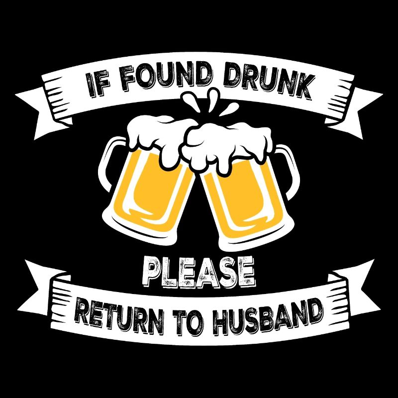 If Found Drunk Please Return To Wife Husband Joke