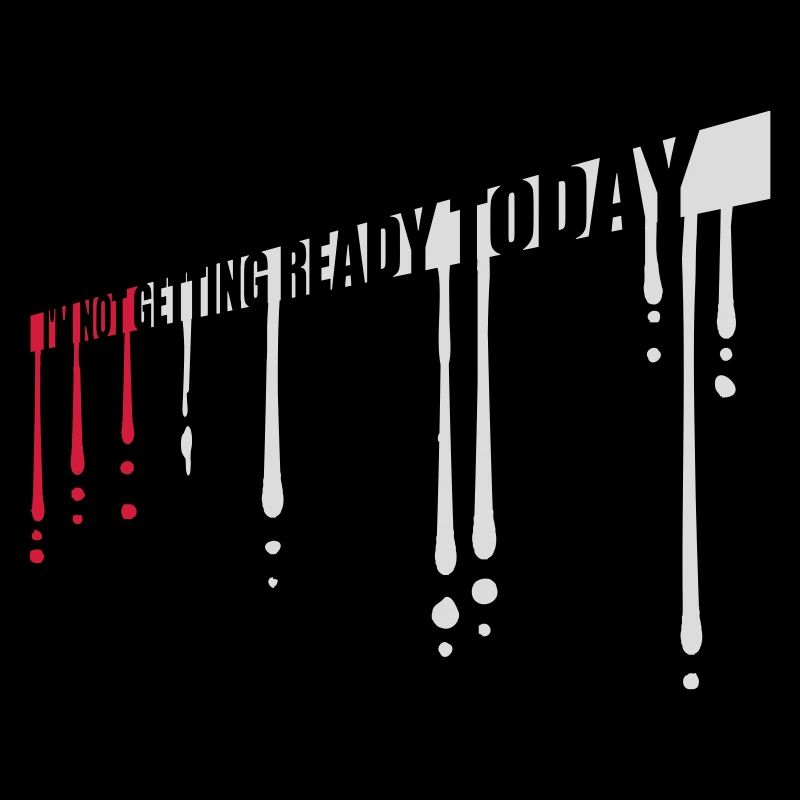 not getting ready today