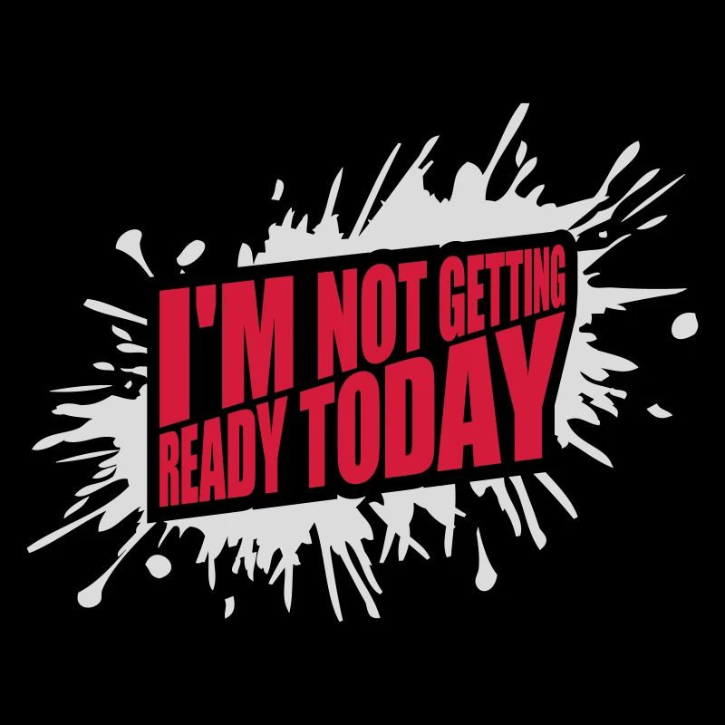 not getting ready today