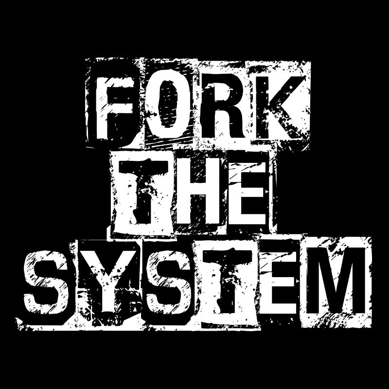 ForkTheSystem