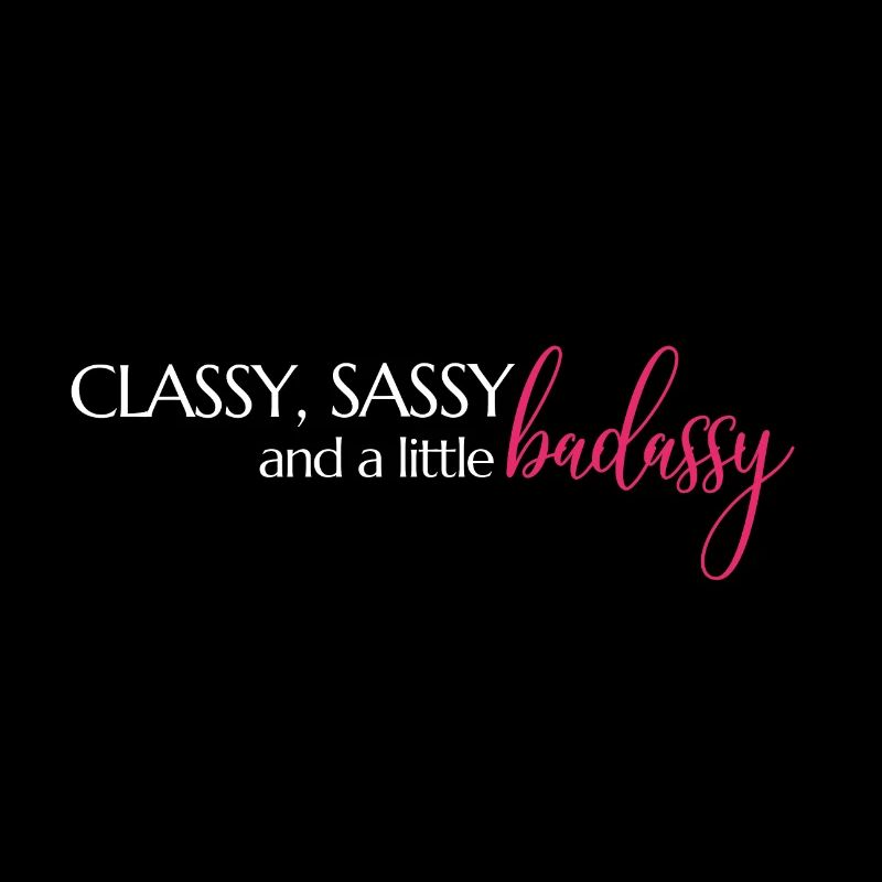 Classe, Sassy et un peu badassy Mindset Spruch