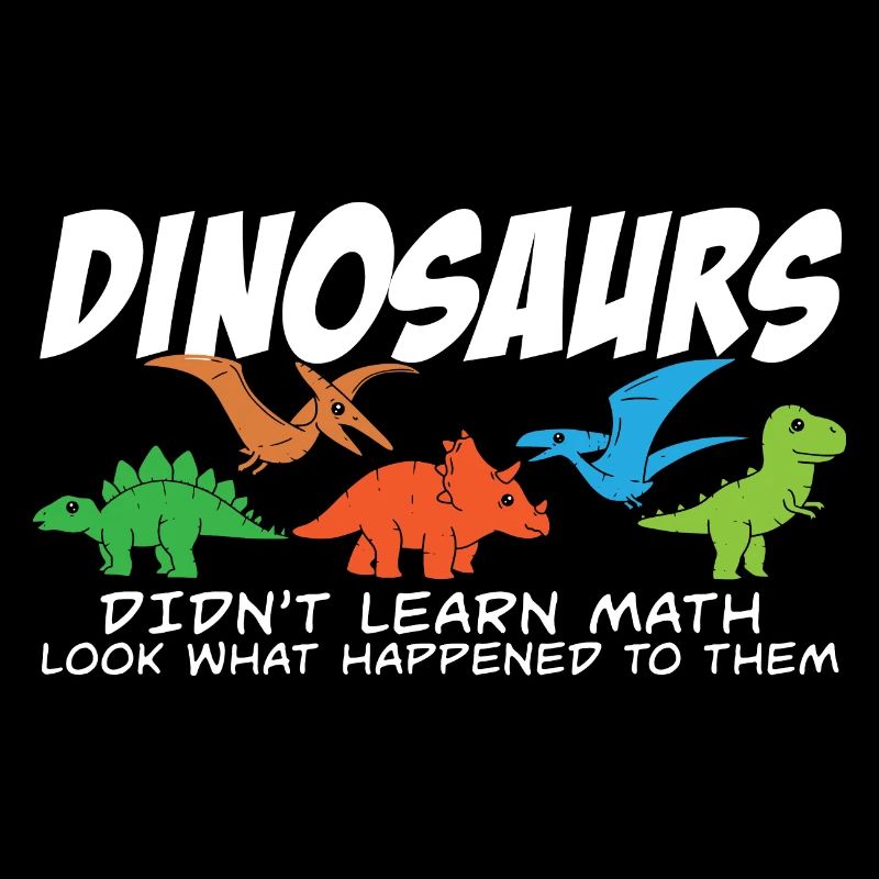 Dinosaurs Didn't Learn Math Funny Mathematics