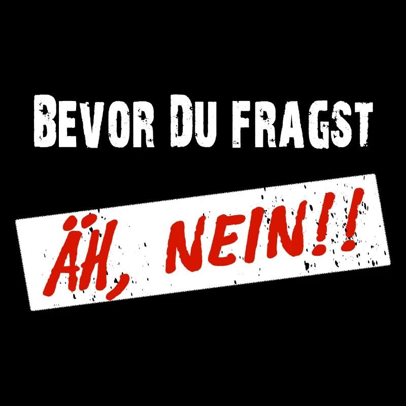 Before you ask, uh NO! - Funny saying