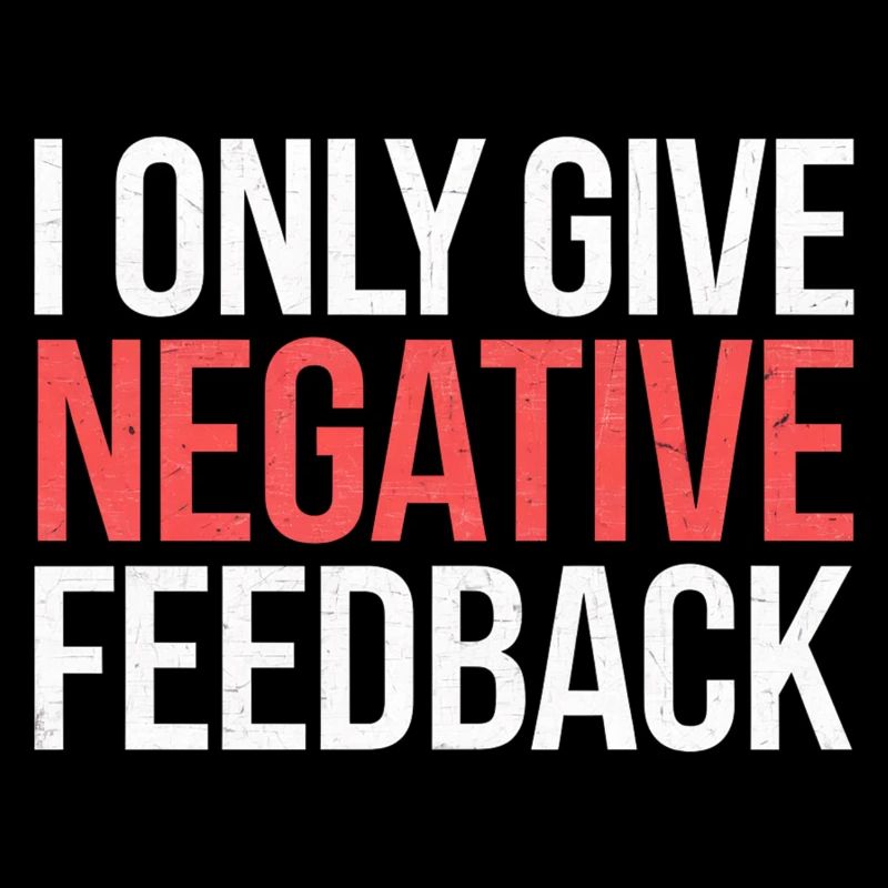 I Only Give Negative Feedback 2