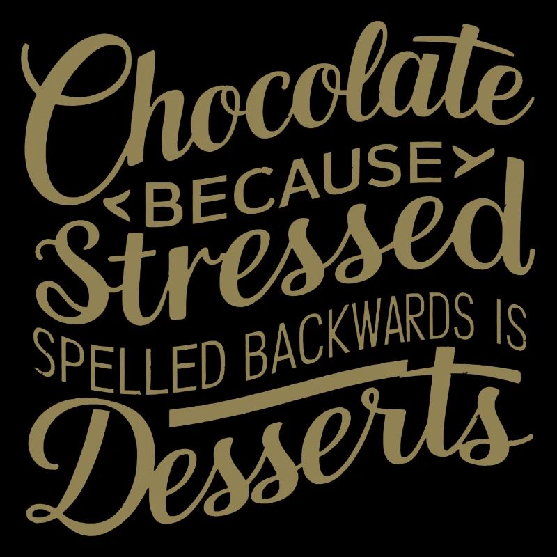 Chocolate Desserts Stress Funny Dessert Quote