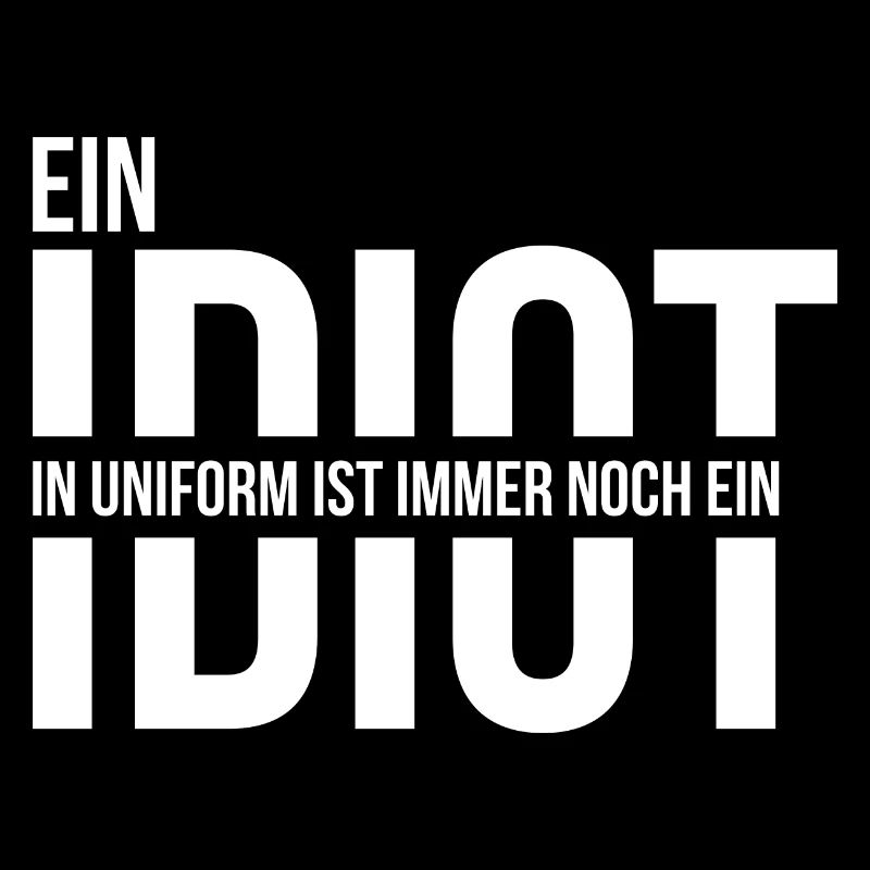 Ein Idiot in Uniform ist immer noch ein Idiot