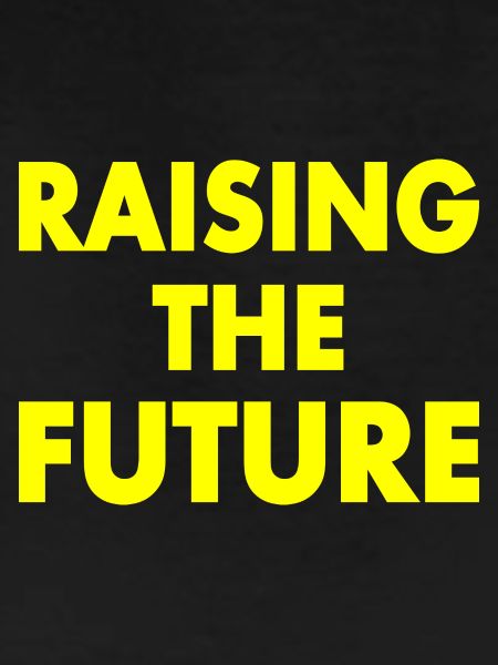 Raising the future
