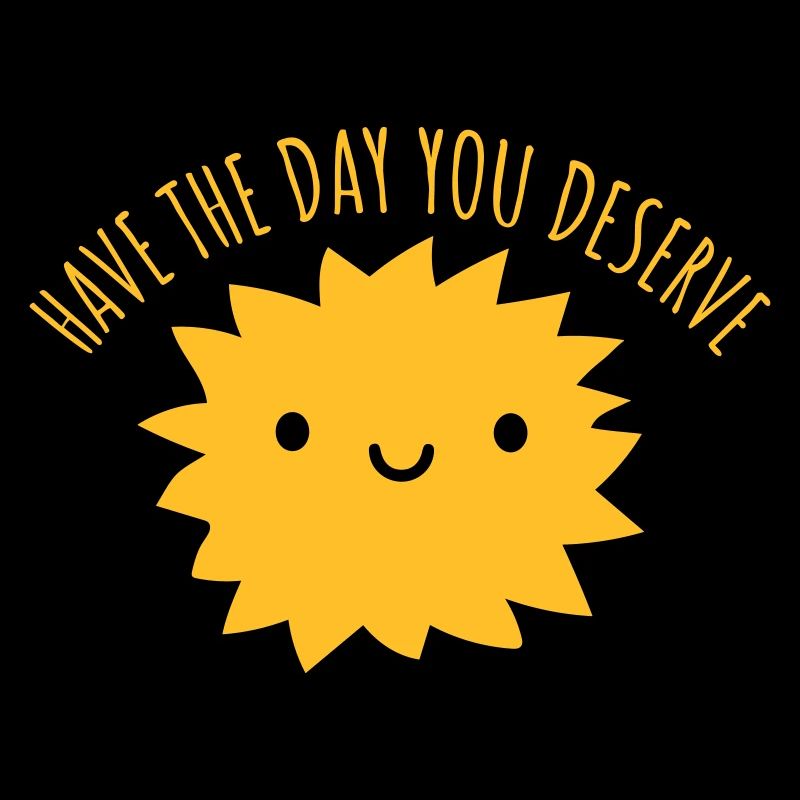 the day you deserve