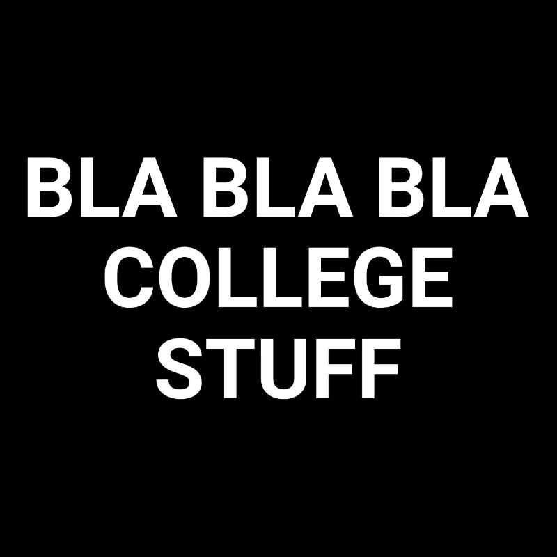 Bla Bla Bla College Stuff