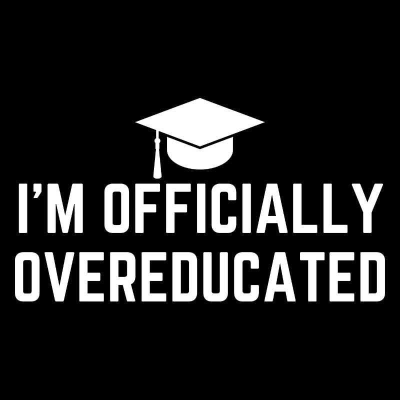I'm Officially Overeducated