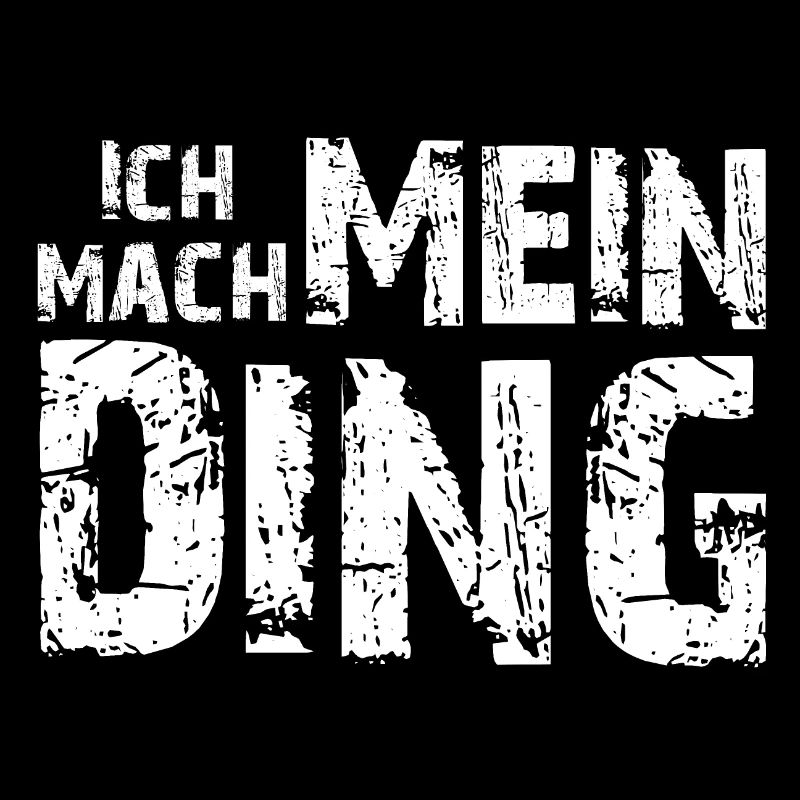 Ich mach mein Ding / Spruch / Geschenk / Idee