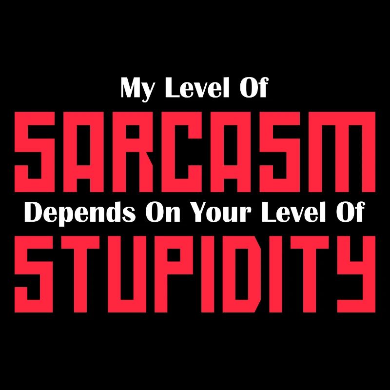 Mon niveau de sarcasme dépend de votre niveau graphique