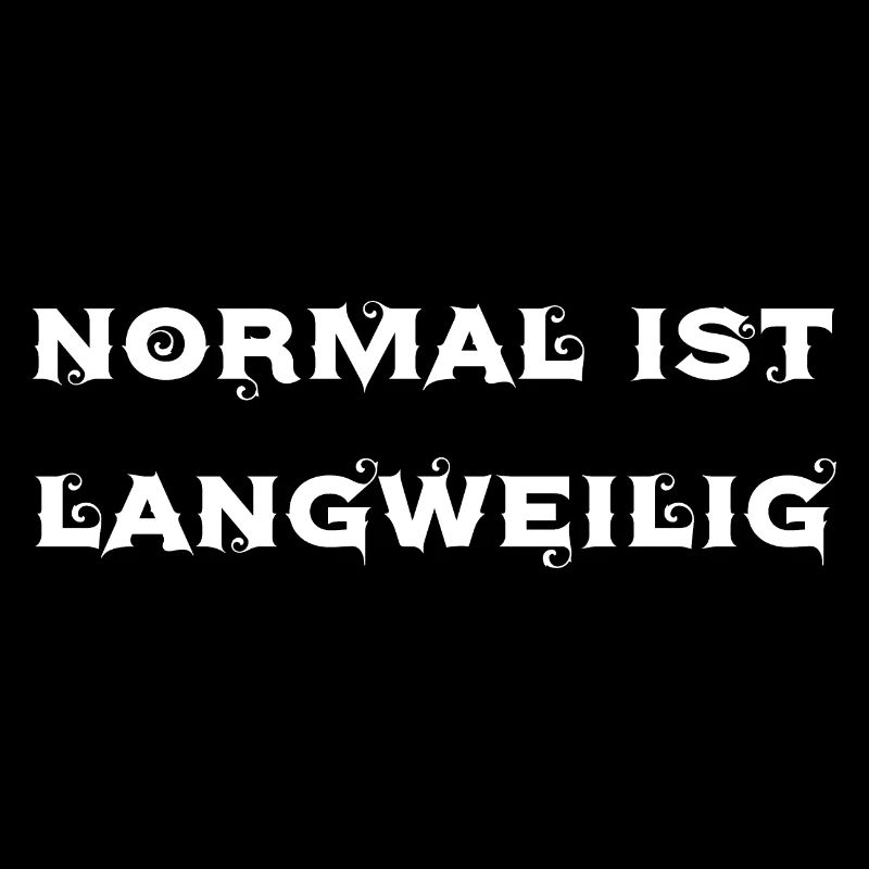normal ist langweilig