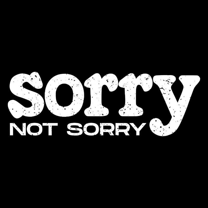 Sorry Not Sorry. Ironic and Funny Design