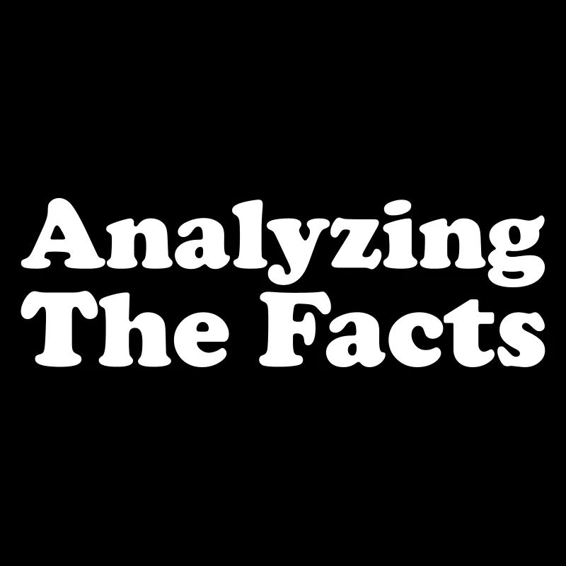 Analyzing The Facts slogan quote saying gift idea