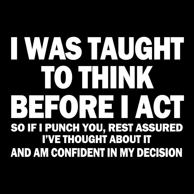 Mir wurde beigebracht zu denken, bevor ich handle