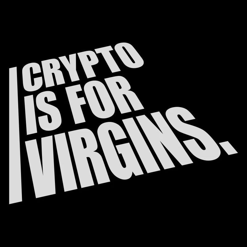 crypto is for virgins