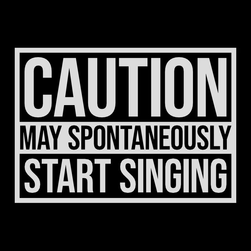 may spontaneously start singing